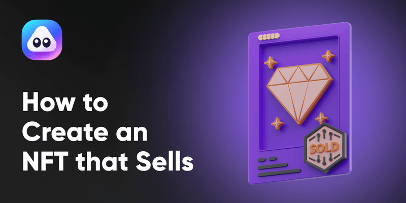 How to Create an NFT that Sells - A Beginner`s Guide