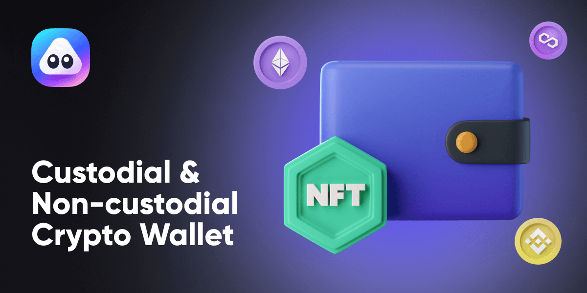 Custodial & Non-custodial Crypto Wallets Explained