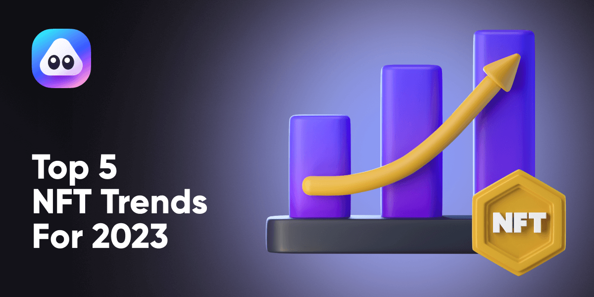 Top 5 NFT Trends To Keep an Eye on In 2023