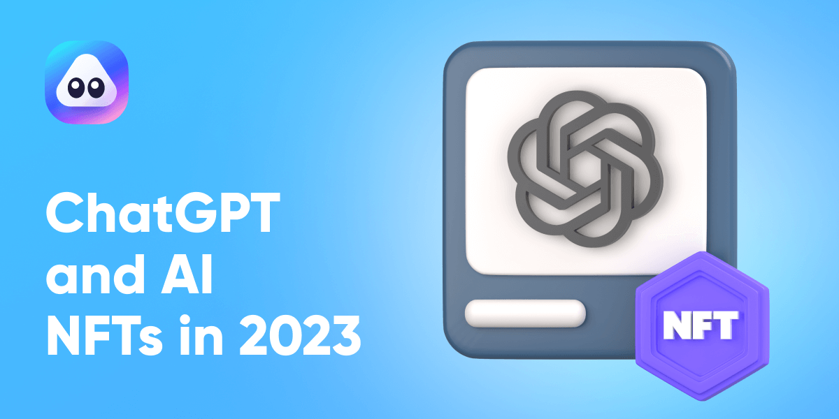 ChatGPT and AI NFTs in 2023– Hype or Hope